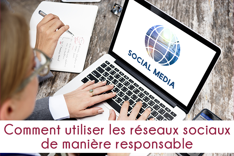 Comment utiliser les réseaux sociaux de manière responsable